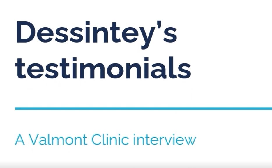 Dessintey’s testimonials – A Valmont Clinic interview